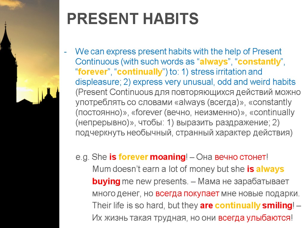 PRESENT HABITS We can express present habits with the help of Present Continuous (with